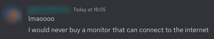 lmaoooo I would never buy a monitor that can connect to the internet
